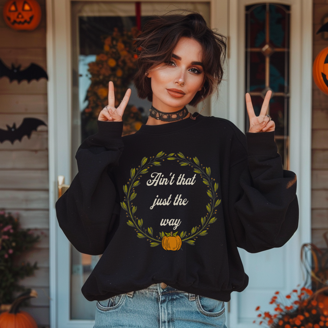 Ain't That Just The Way Sweatshirt
