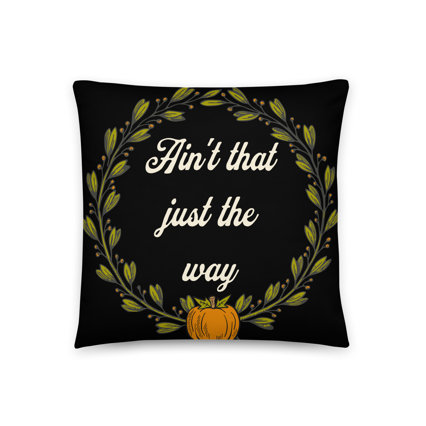 Ain't That Just The Way Pillow