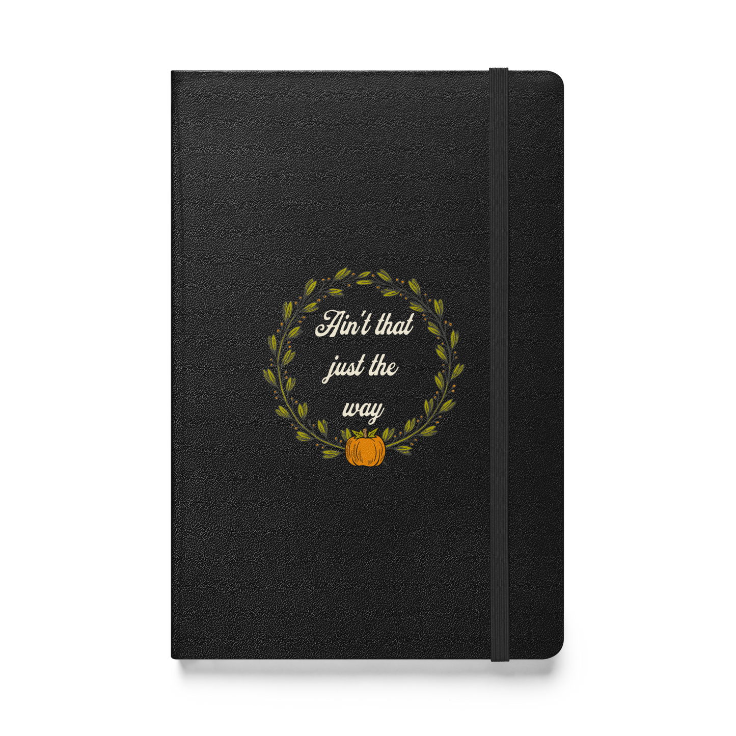 Ain't That Just The Way Hardcover Journal