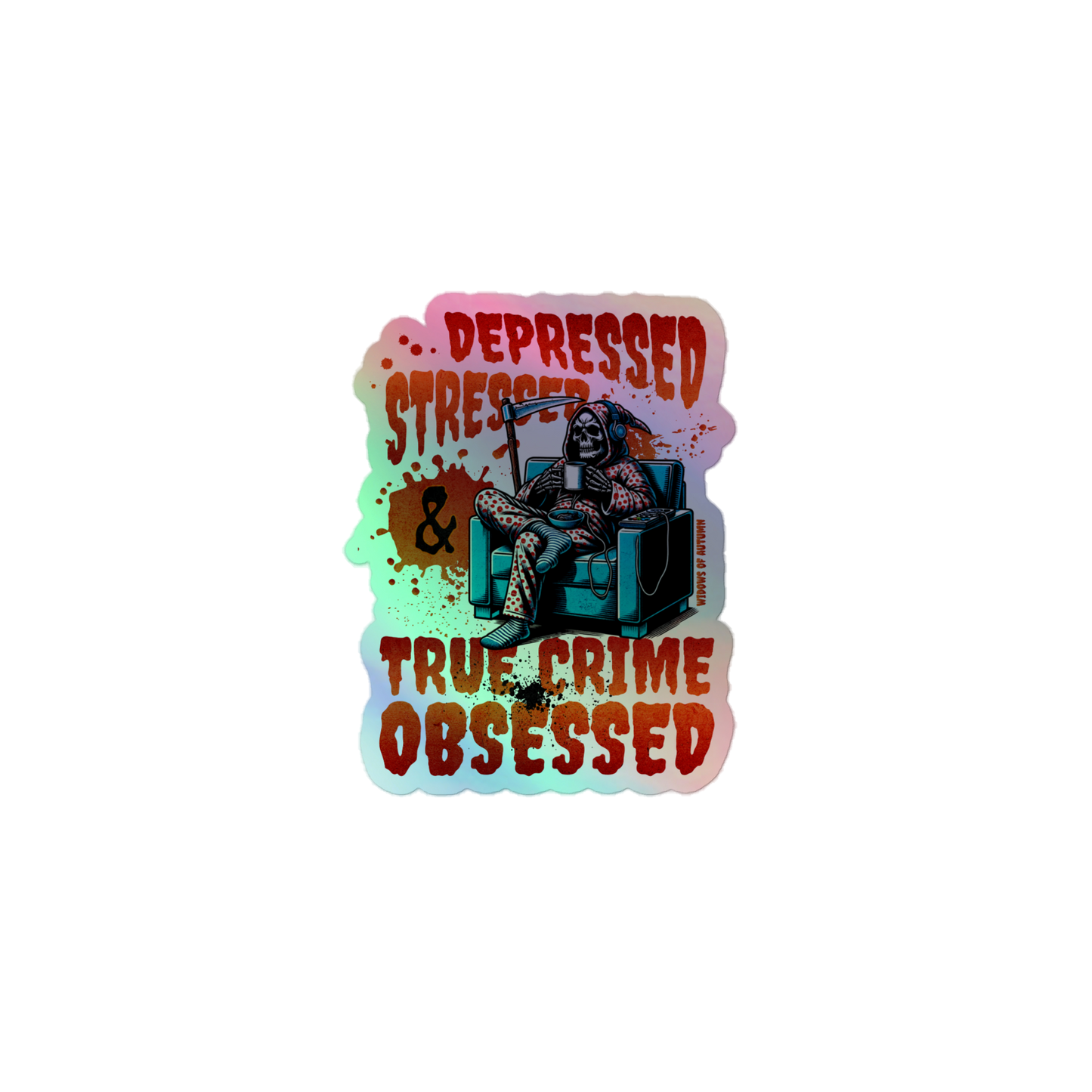 Depressed, Stressed, & True Crime Obsessed Holographic Sticker