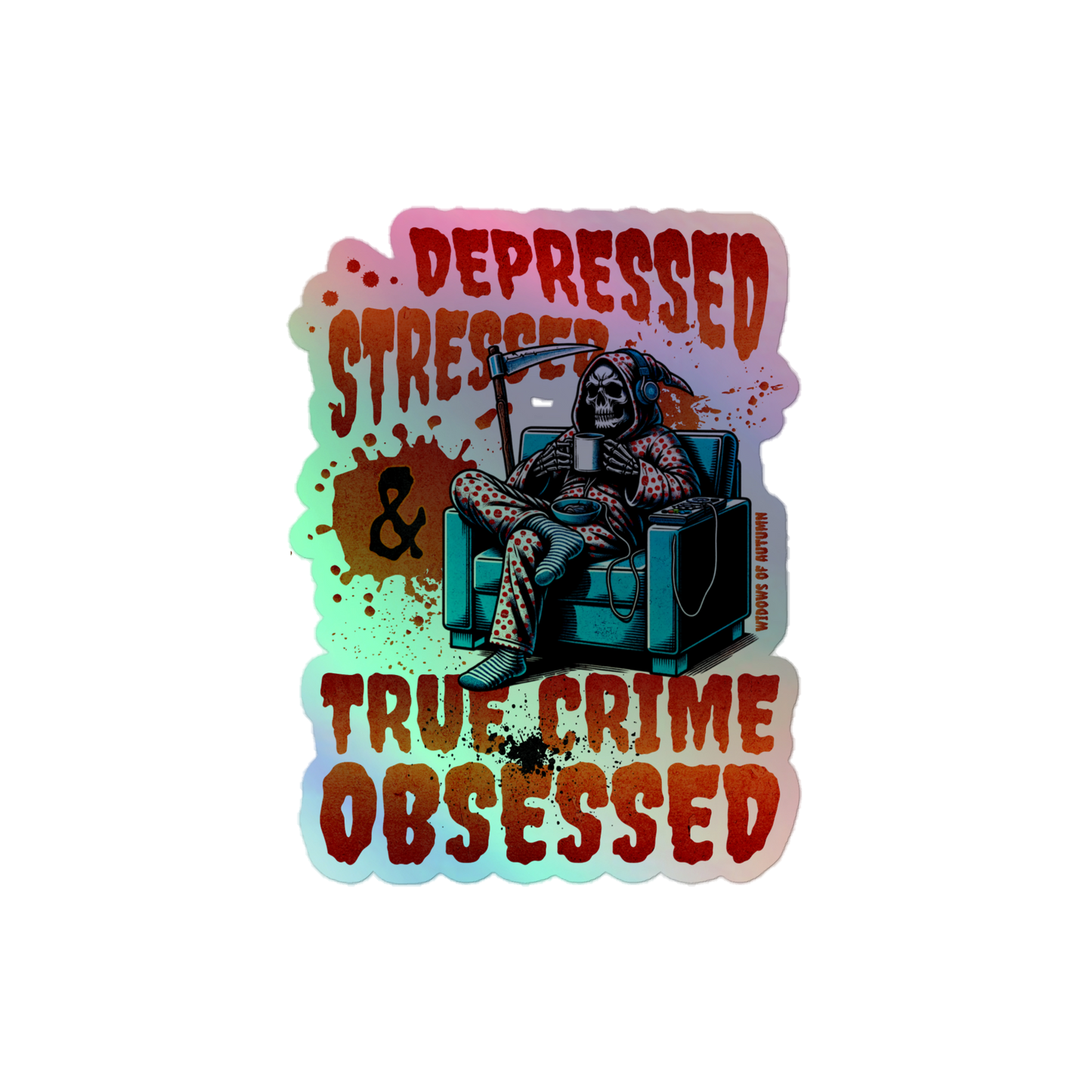 Depressed, Stressed, & True Crime Obsessed Holographic Sticker