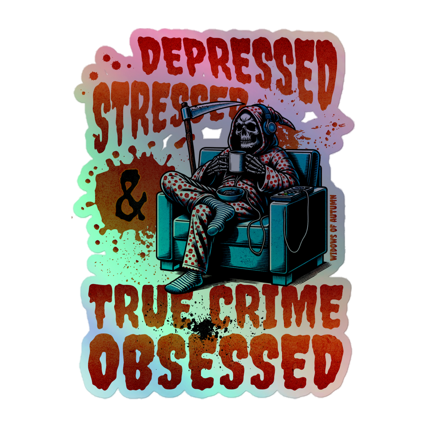 Depressed, Stressed, & True Crime Obsessed Holographic Sticker