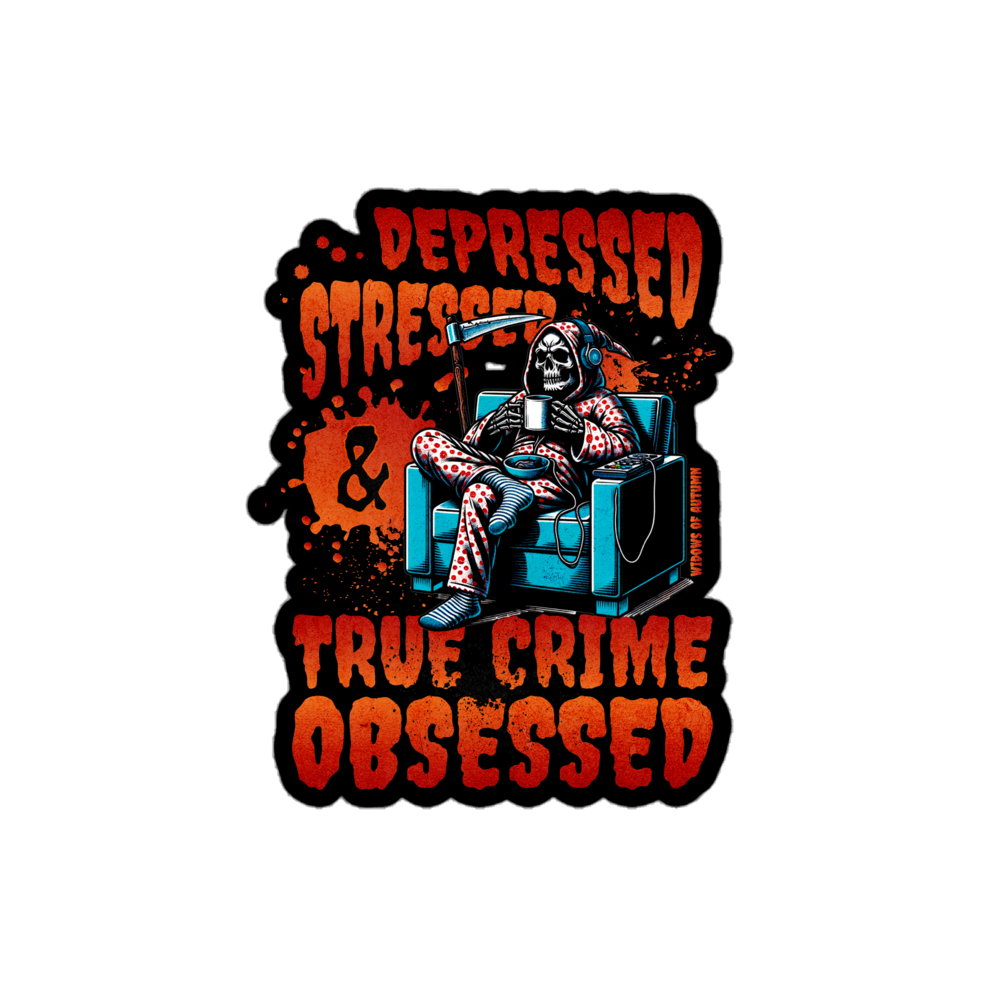Depressed, Stressed, & True Crime Obsessed Bubble-Free Sticker