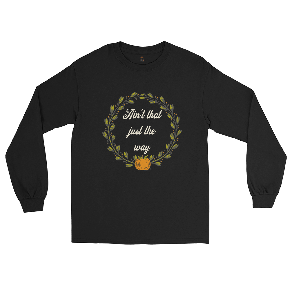 Ain't That Just The Way Long Sleeve Tee