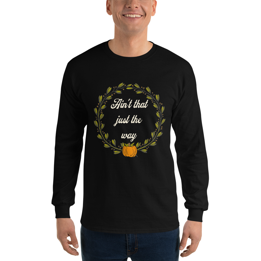 Ain't That Just The Way Long Sleeve Tee