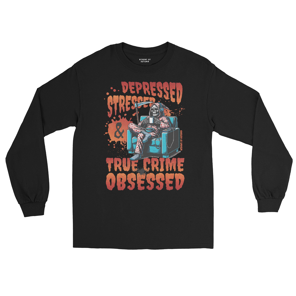 Depressed, Stressed, & True Crime Obsessed Long Sleeve Tee