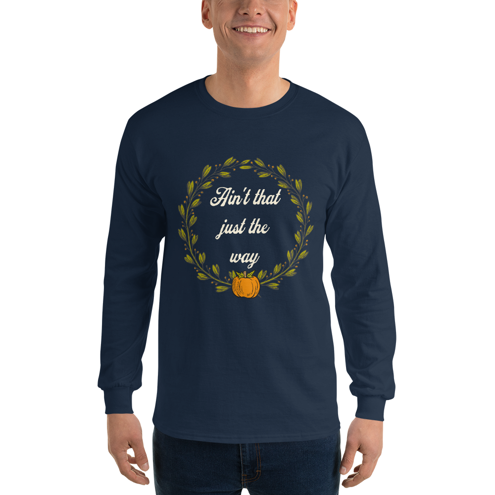 Ain't That Just The Way Long Sleeve Tee