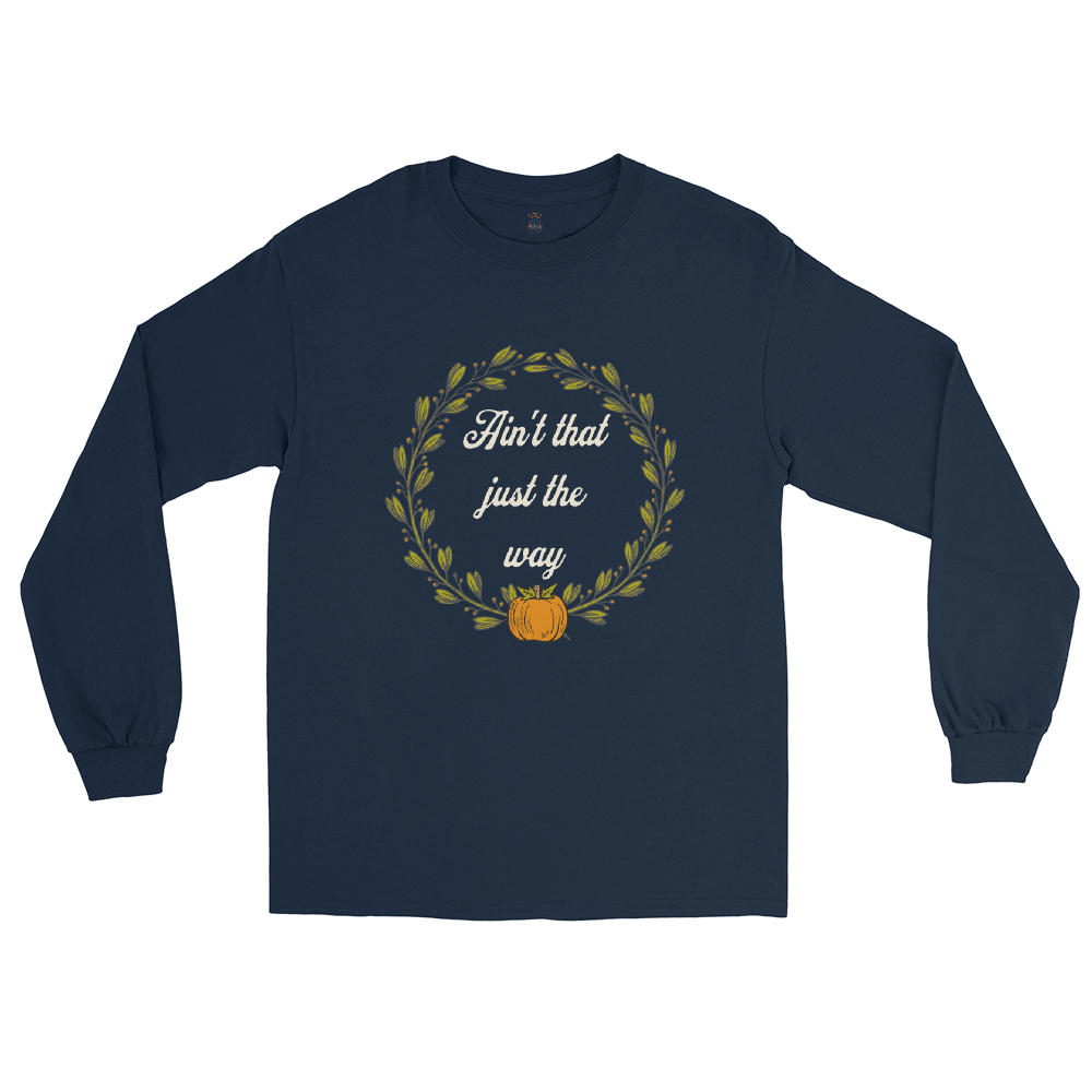Ain't That Just The Way Long Sleeve Tee