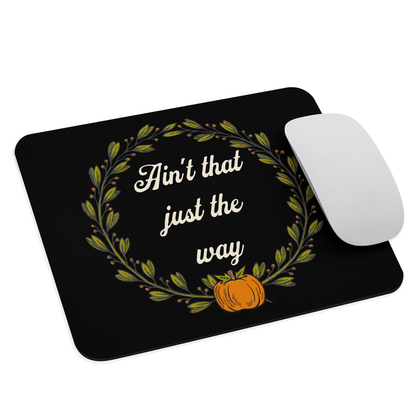 Ain't That Just The Way Mouse Pad