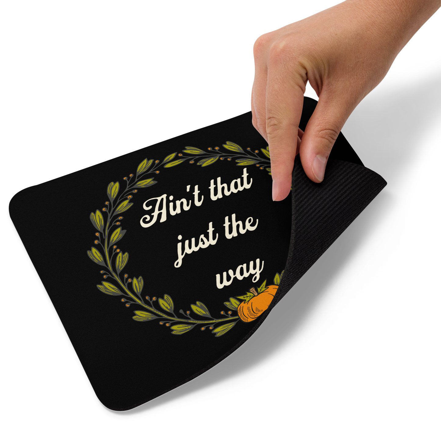 Ain't That Just The Way Mouse Pad