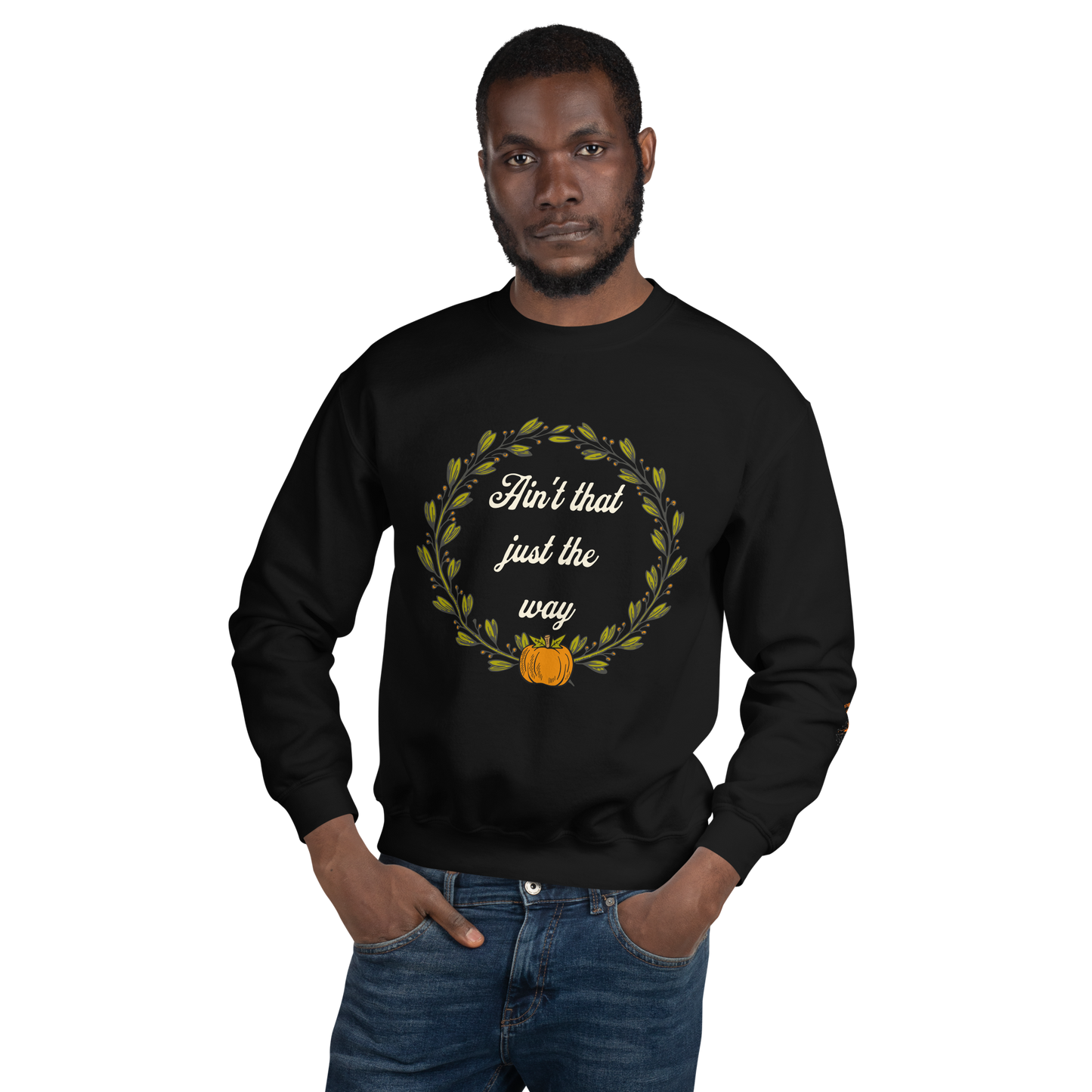 Ain't That Just The Way Sweatshirt