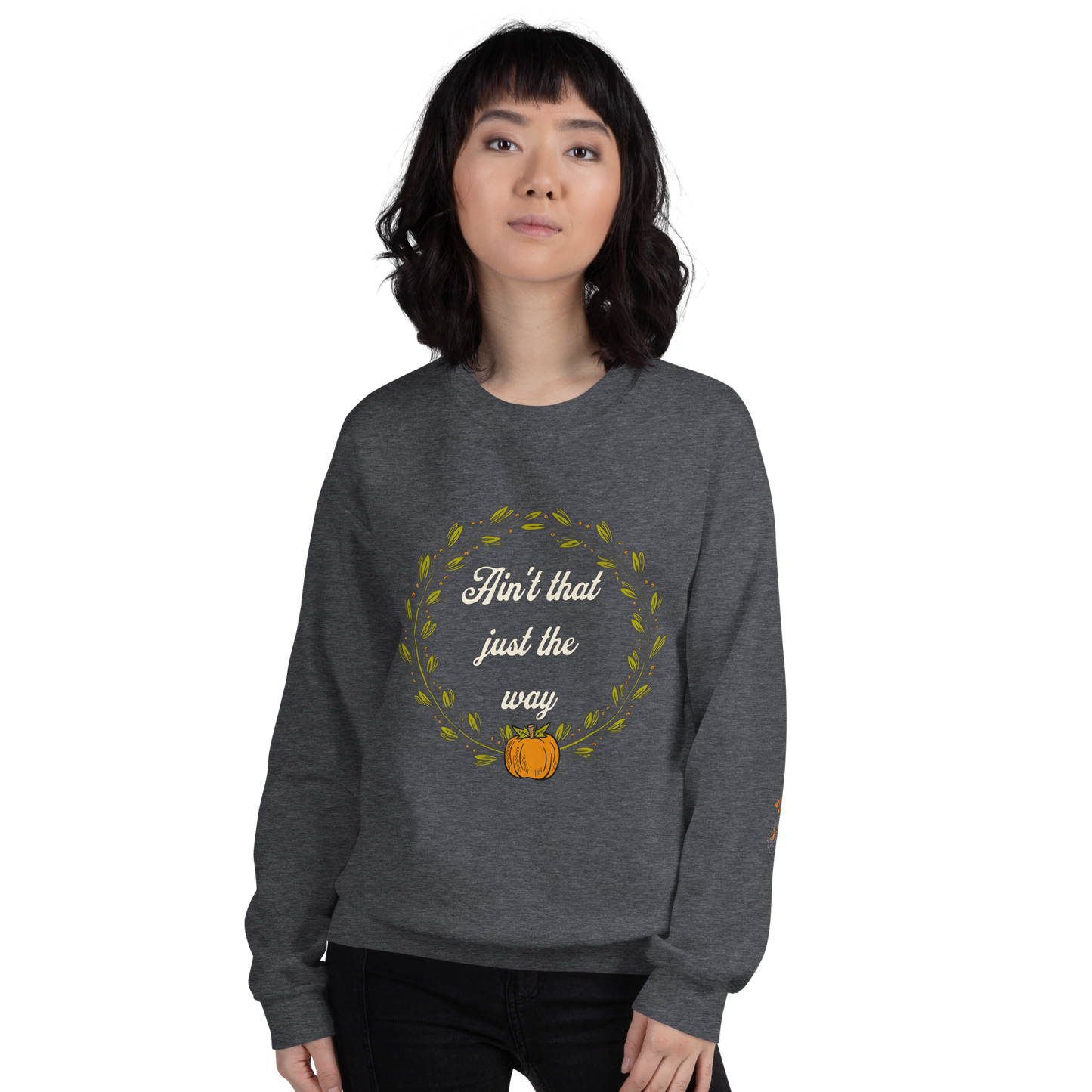 Ain't That Just The Way Sweatshirt