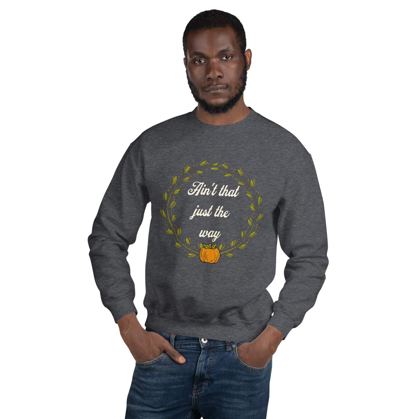 Ain't That Just The Way Sweatshirt