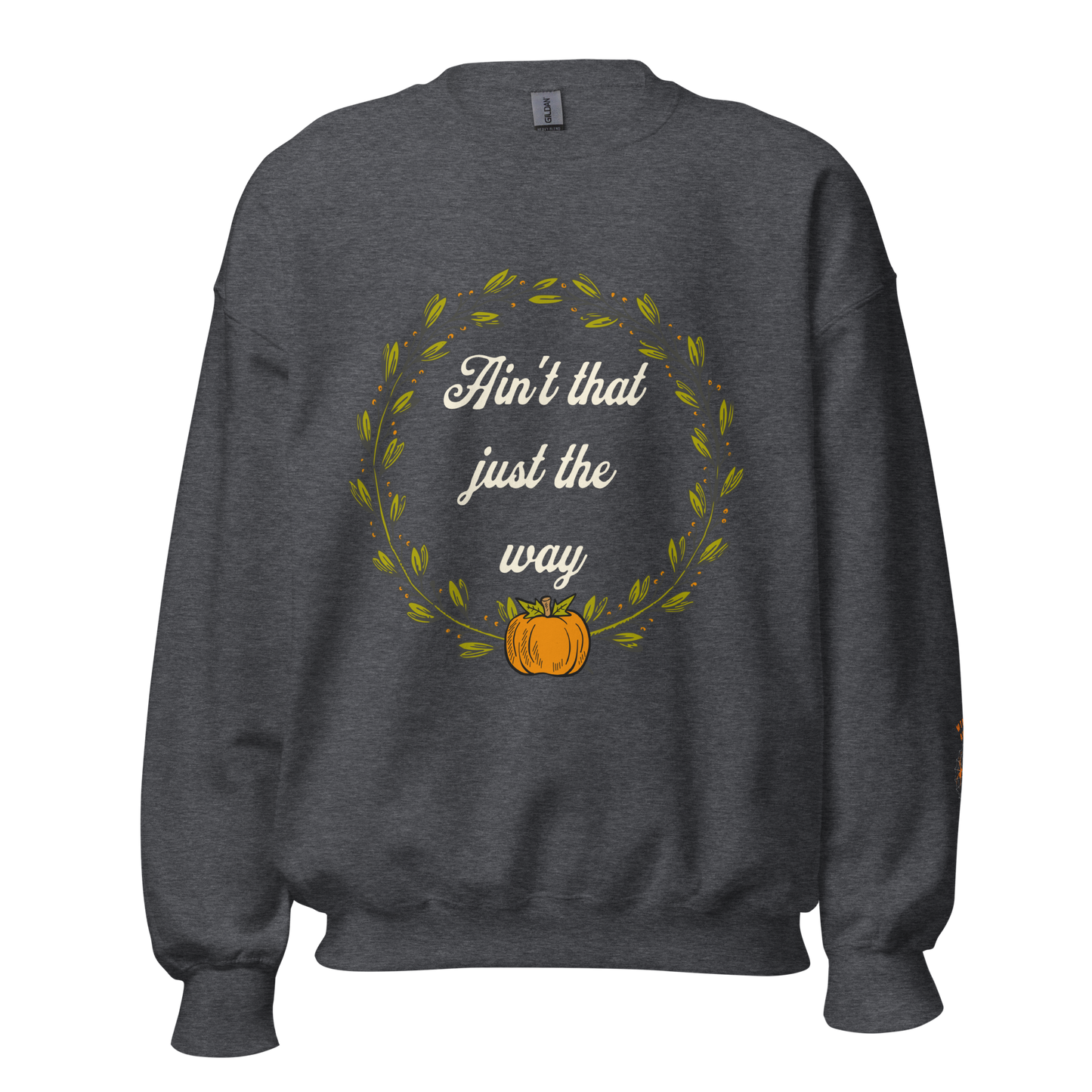 Ain't That Just The Way Sweatshirt