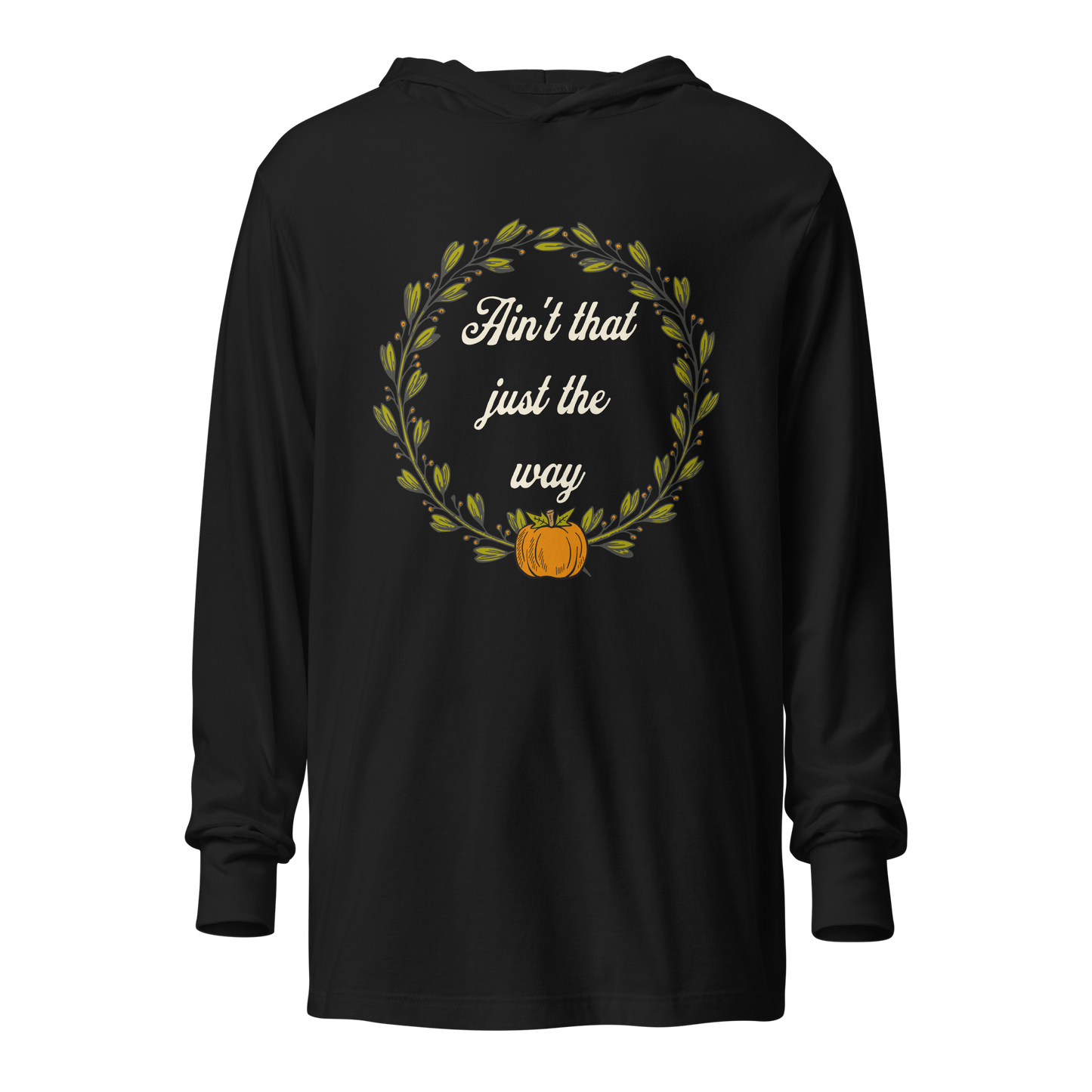 Ain't That Just The Way Hooded Long Sleeve Tee