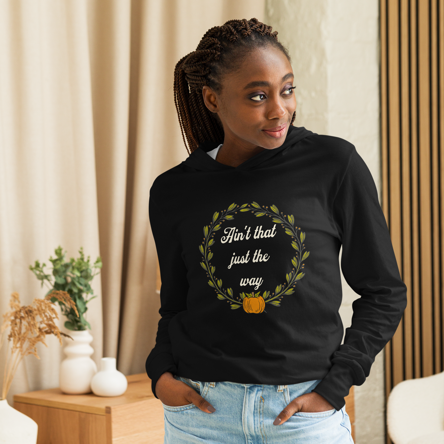 Ain't That Just The Way Hooded Long Sleeve Tee