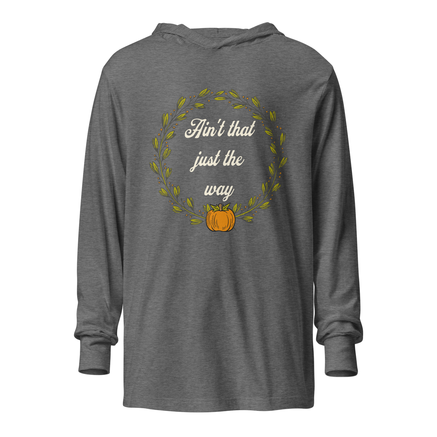 Ain't That Just The Way Hooded Long Sleeve Tee