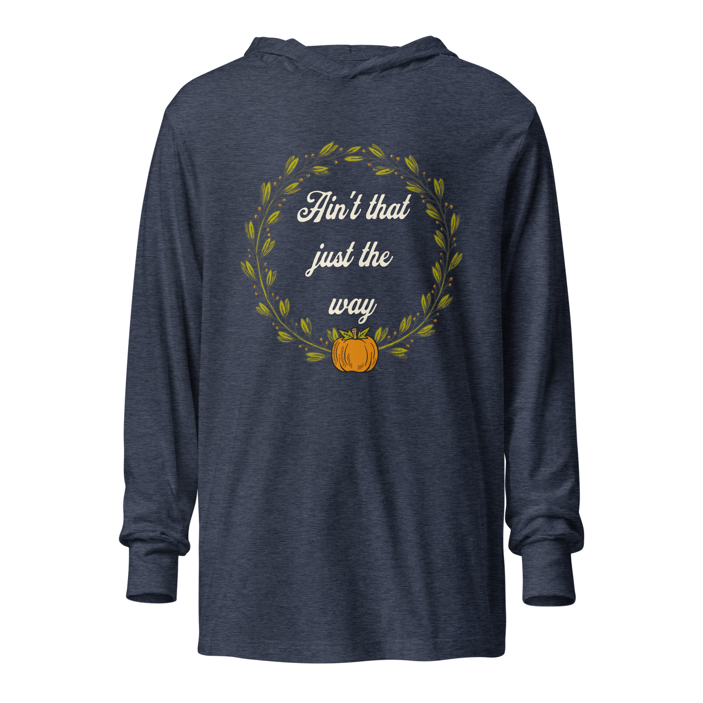 Ain't That Just The Way Hooded Long Sleeve Tee