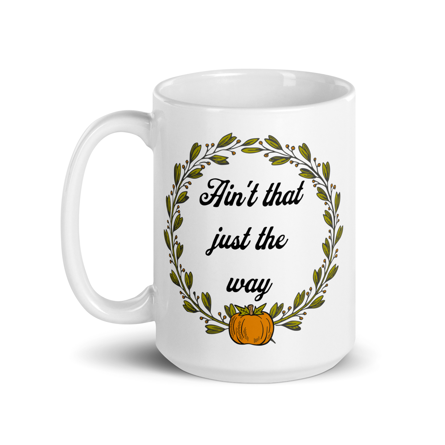 Ain't That Just The Way Mug - White