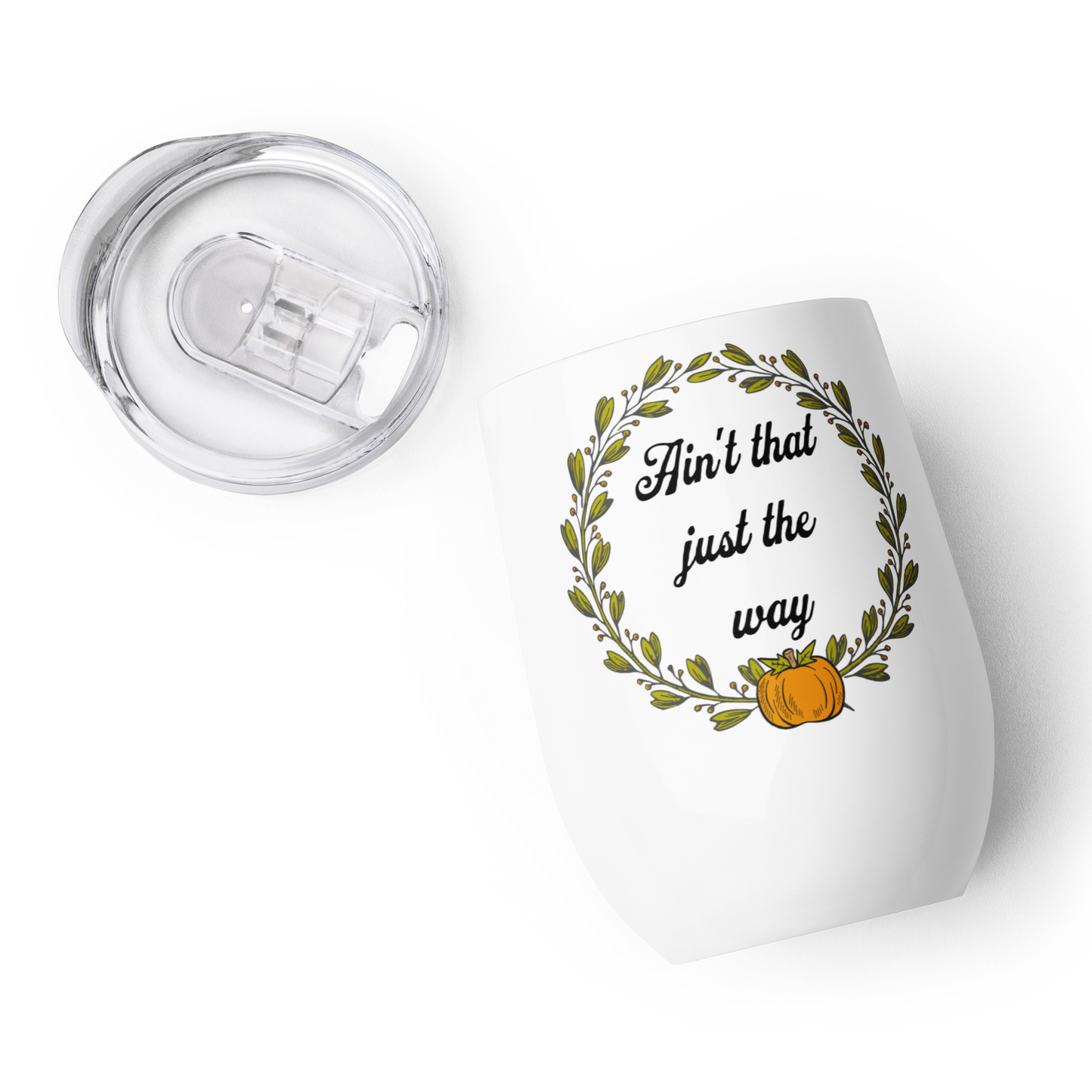 Ain't That Just The Way Wine Tumbler