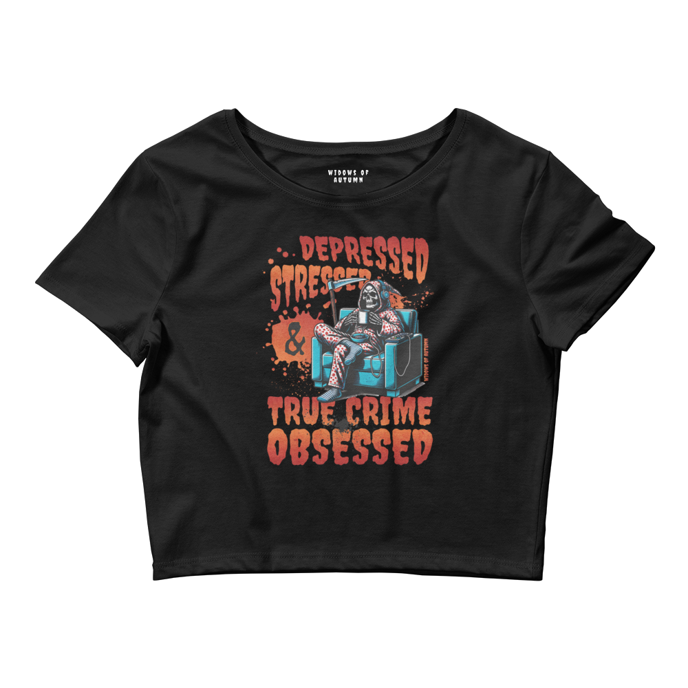 Depressed, Stressed, & True Crime Obsessed Cropped Tee
