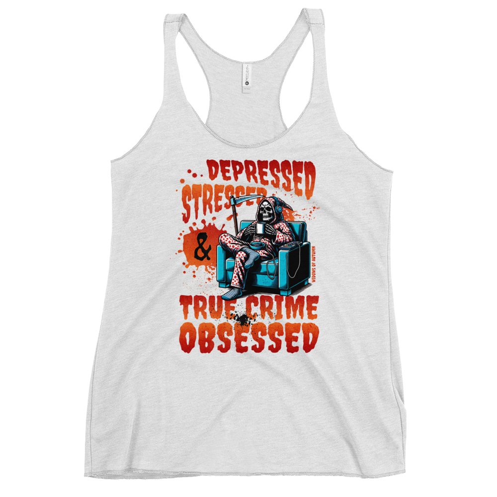 Depressed, Stressed, & True Crime Obsessed Racerback Tank