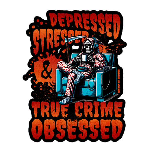 Depressed, Stressed, & True Crime Obsessed Bubble-Free Sticker