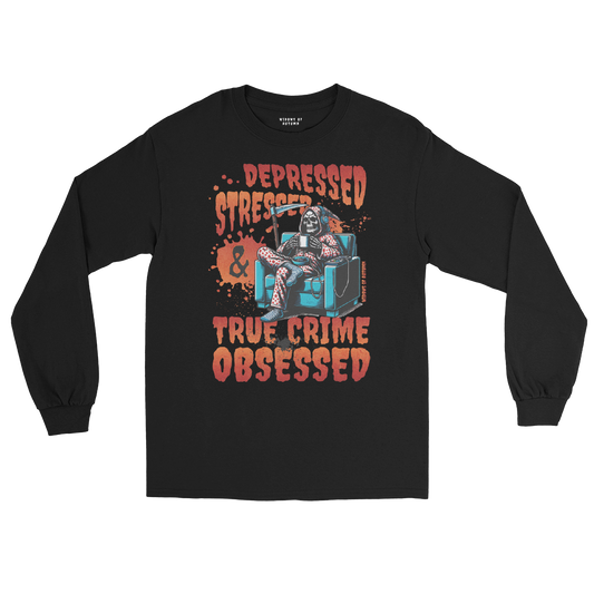 Depressed, Stressed, & True Crime Obsessed Long Sleeve Tee