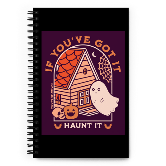 If You've Got It, Haunt It Spiral Notebook