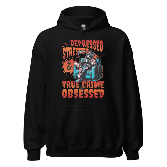 Depressed, Stressed, & True Crime Obsessed Hoodie