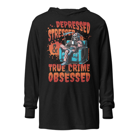 Depressed, Stressed, & True Crime Obsessed Hooded Long-Sleeve Tee