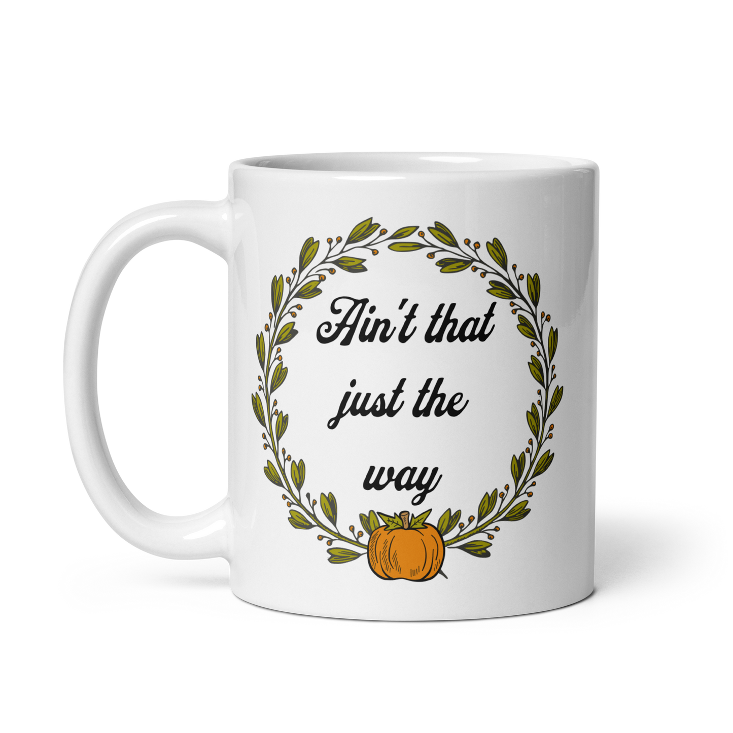 Ain't That Just The Way Mug - White