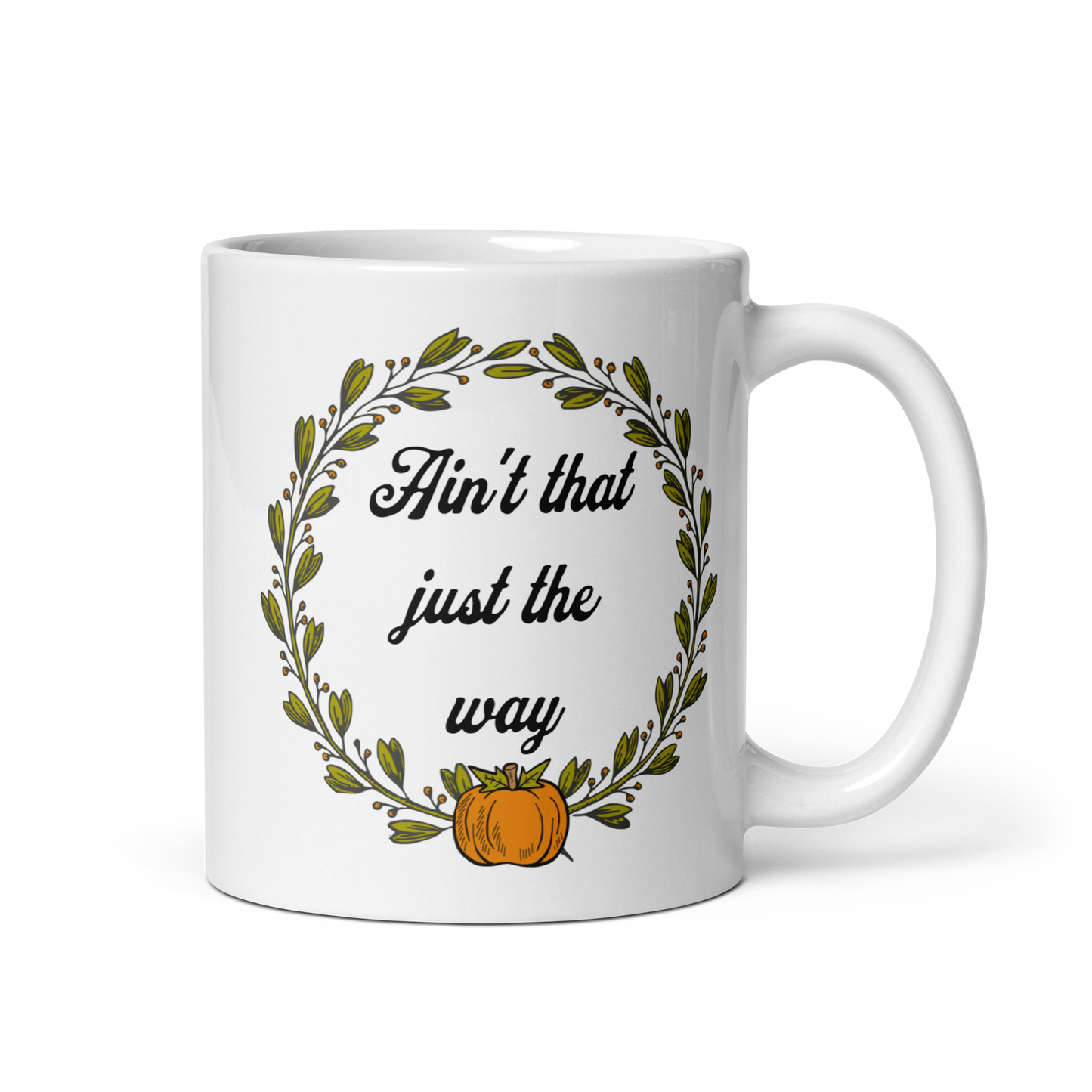 Ain't That Just The Way Mug - White