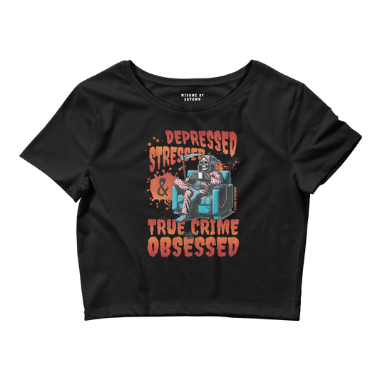 Depressed, Stressed, & True Crime Obsessed Cropped Tee