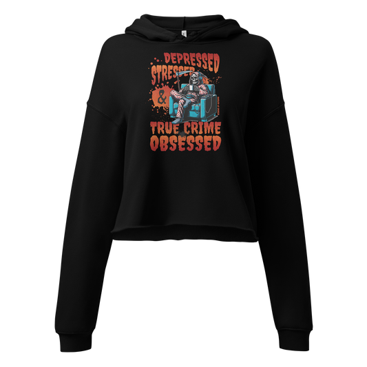 Depressed, Stressed, & True Crime Obsessed Cropped Sweatshirt