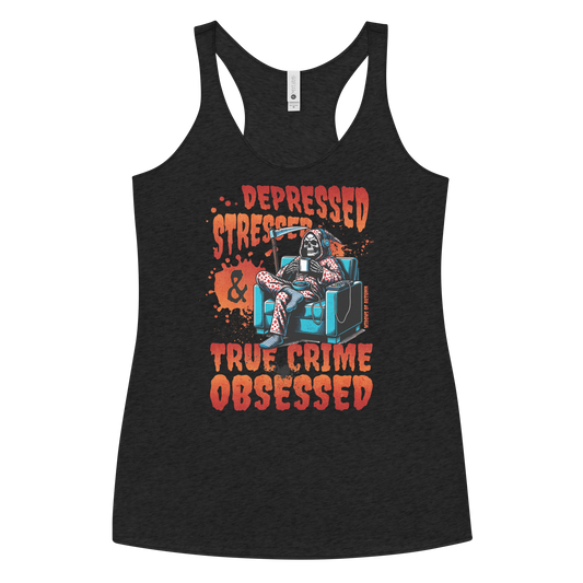 Depressed, Stressed, & True Crime Obsessed Racerback Tank